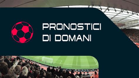 Pronostici calcio per domani .